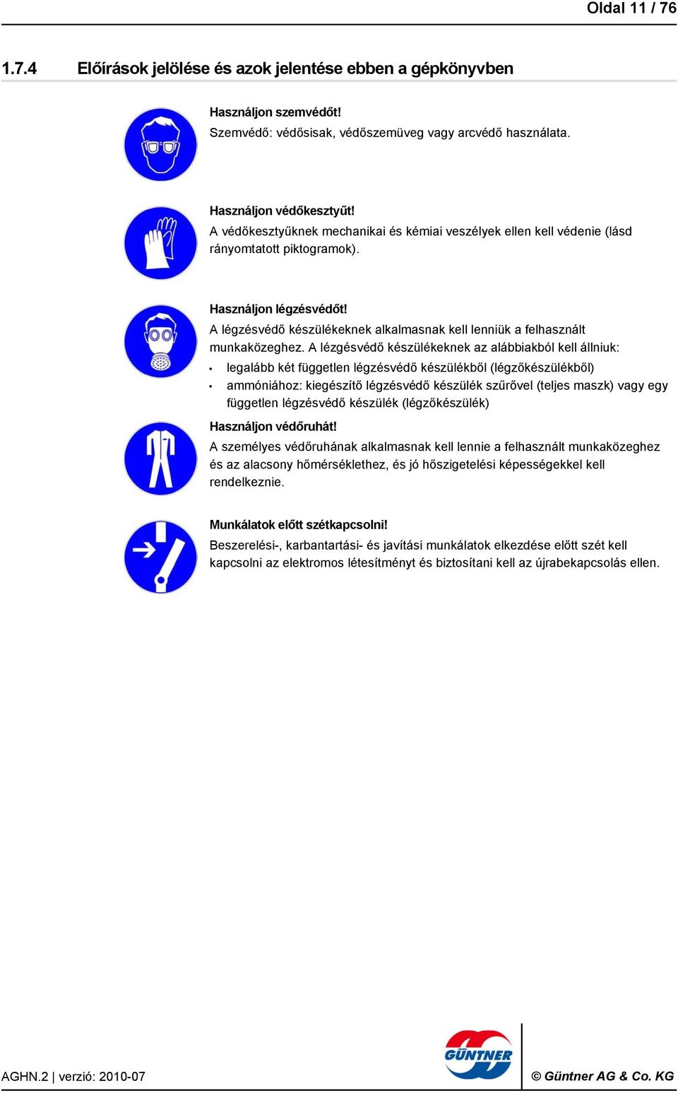 A légzésvédő készülékeknek alkalmasnak kell lenniük a felhasznált munkaközeghez.