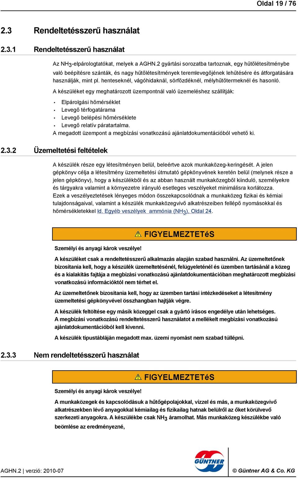 henteseknél, vágóhidaknál, sörfőzdéknél, mélyhűtőtermeknél és hasonló.