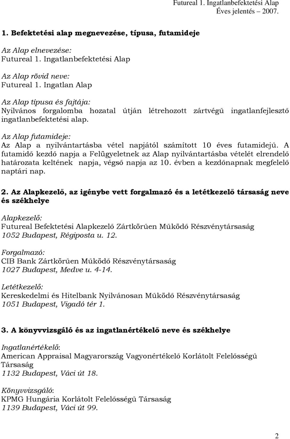 Az Alap futamideje: Az Alap a nyilvántartásba vétel napjától számított 10 éves futamidejű.