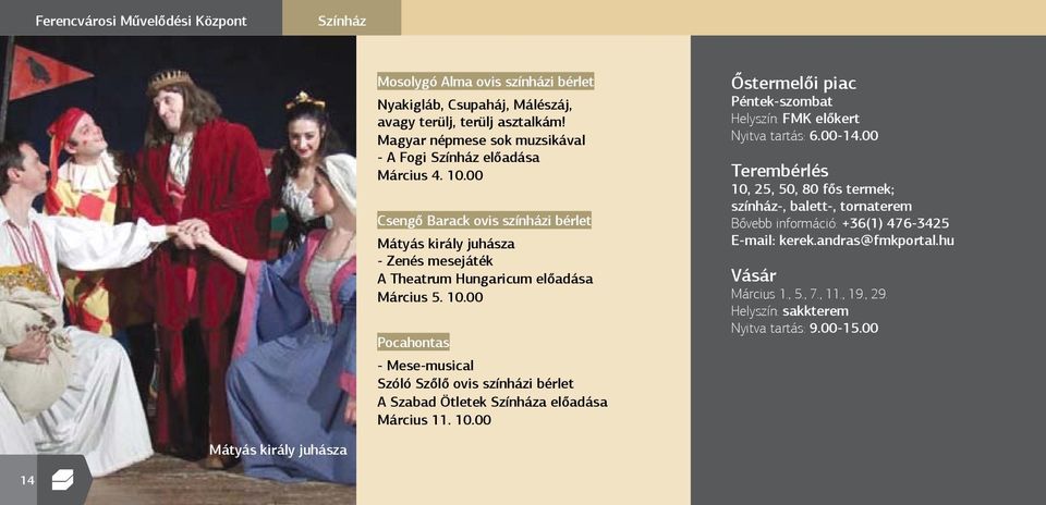 10.00 Őstermelői piac Péntek-szombat Helyszín: FMK előkert Nyitva tartás: 6.00-14.