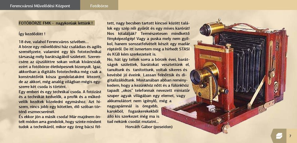 Szerencsére az újszülöttre sokan voltak kíváncsiak, ezért a fotóbörze életképesnek bizonyult.