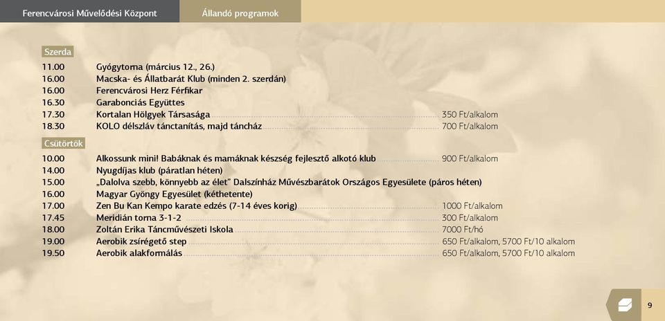 Babáknak és mamáknak készség fejlesztő alkotó klub... 900 Ft/alkalom 14.00 Nyugdíjas klub (páratlan héten) 15.