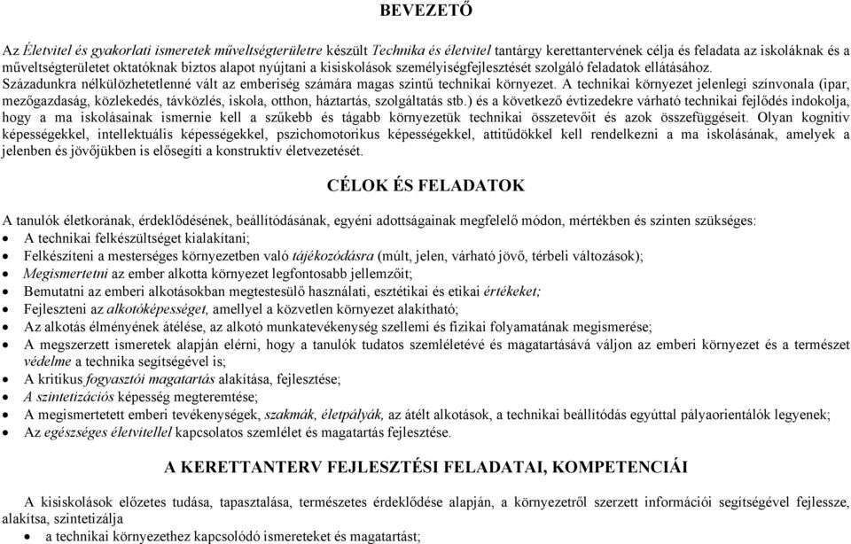 A technikai környezet jelenlegi színvonala (ipar, mezőgazdaság, közlekedés, távközlés, iskola, otthon, háztartás, szolgáltatás stb.