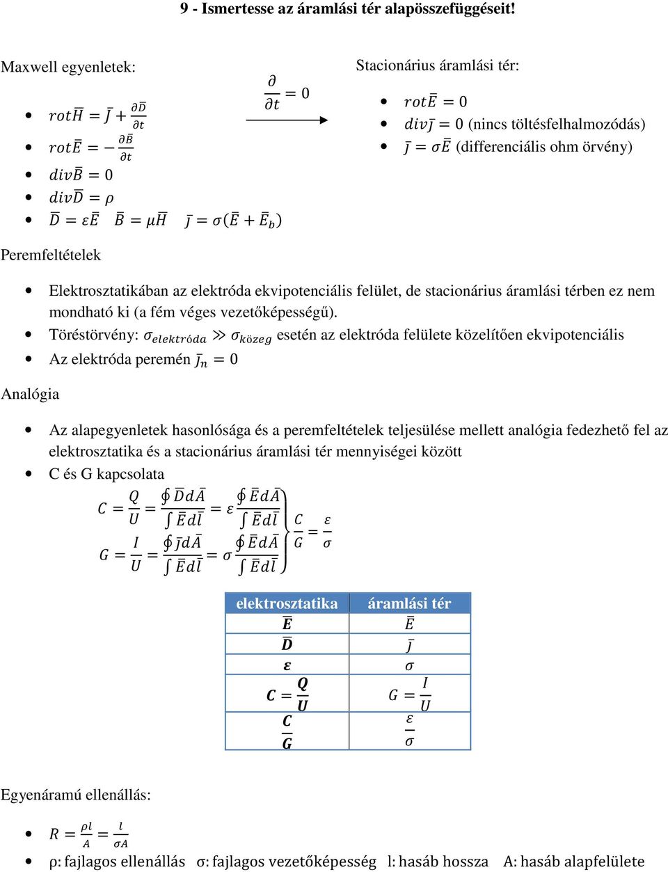 ekviptenciális felület, de stacinárius áramlási térben ez nem mndható ki (a fém véges vezetőképességű).