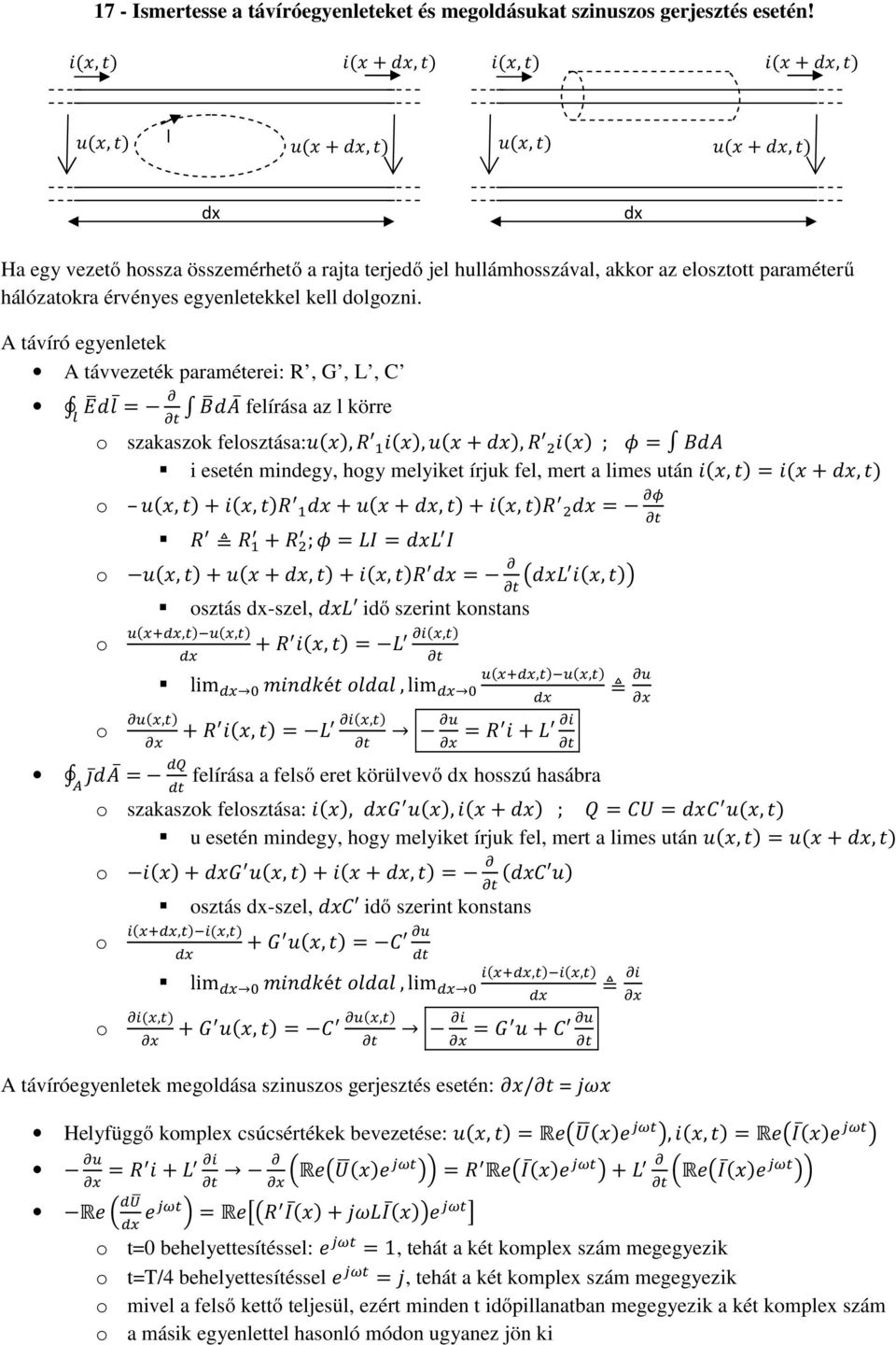 A távíró egyenletek A távvezeték paraméterei: R, G, L, C = felírása az l körre szakaszk felsztása:,, +, ; = i esetén mindegy, hgy melyiket írjuk fel, mert a limes után, = ( +, ), +, + +, +, = + ; =