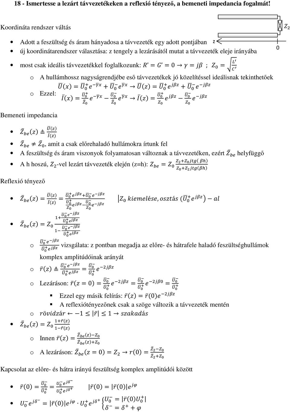 ideális távvezetékkel fglalkzunk: = = 0 = ; = A hullámhssz nagyságrendjébe eső távvezetékek jó közelítéssel ideálisnak tekinthetőek = + = + Ezzel: = = Bemeneti impedancia (), amit a csak előrehaladó