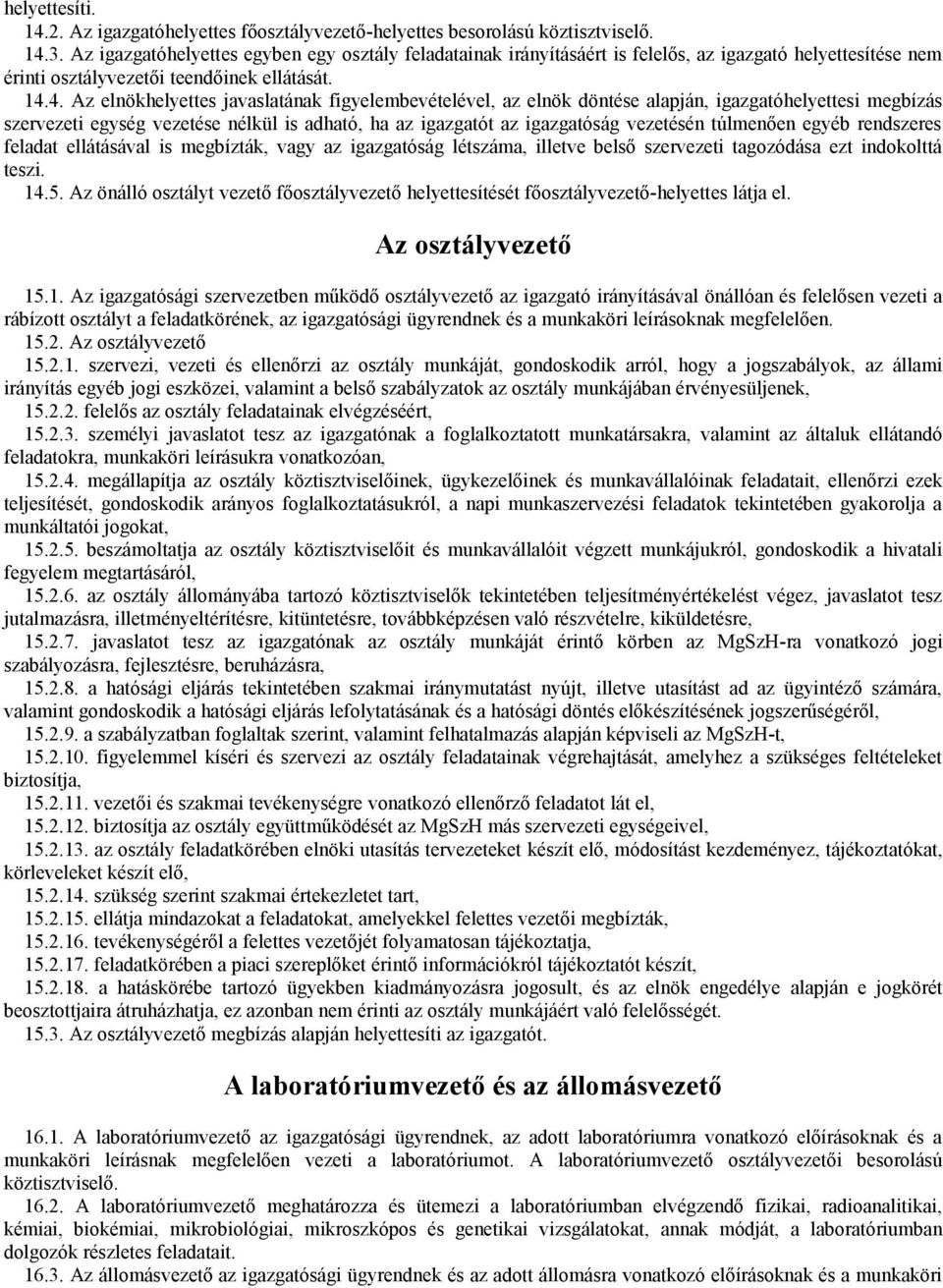 4. Az elnökhelyettes javaslatának figyelembevételével, az elnök döntése alapján, igazgatóhelyettesi megbízás szervezeti egység vezetése nélkül is adható, ha az igazgatót az igazgatóság vezetésén