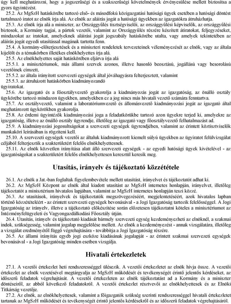 Az elnök az aláírás jogát a hatósági ügyekben az igazgatókra átruházhatja. 25.3.