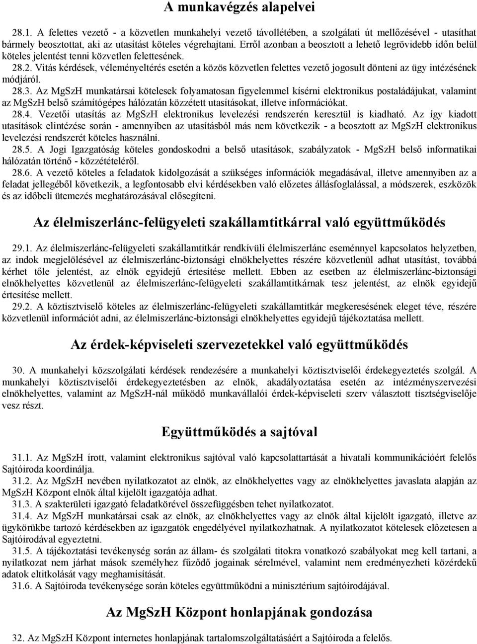 .2. Vitás kérdések, véleményeltérés esetén a közös közvetlen felettes vezető jogosult dönteni az ügy intézésének módjáról. 28.3.