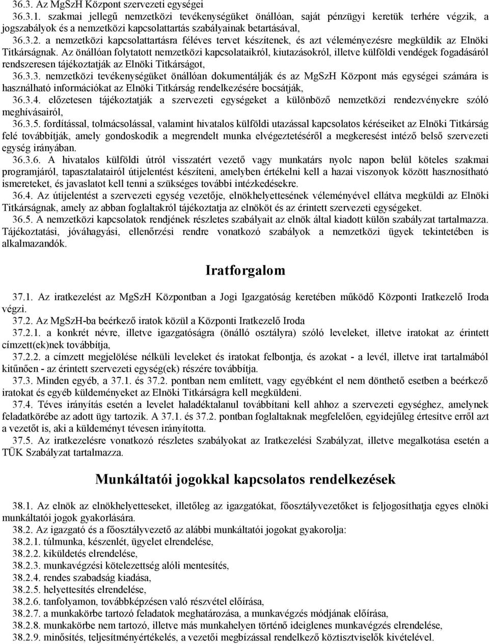 a nemzetközi kapcsolattartásra féléves tervet készítenek, és azt véleményezésre megküldik az Elnöki Titkárságnak.