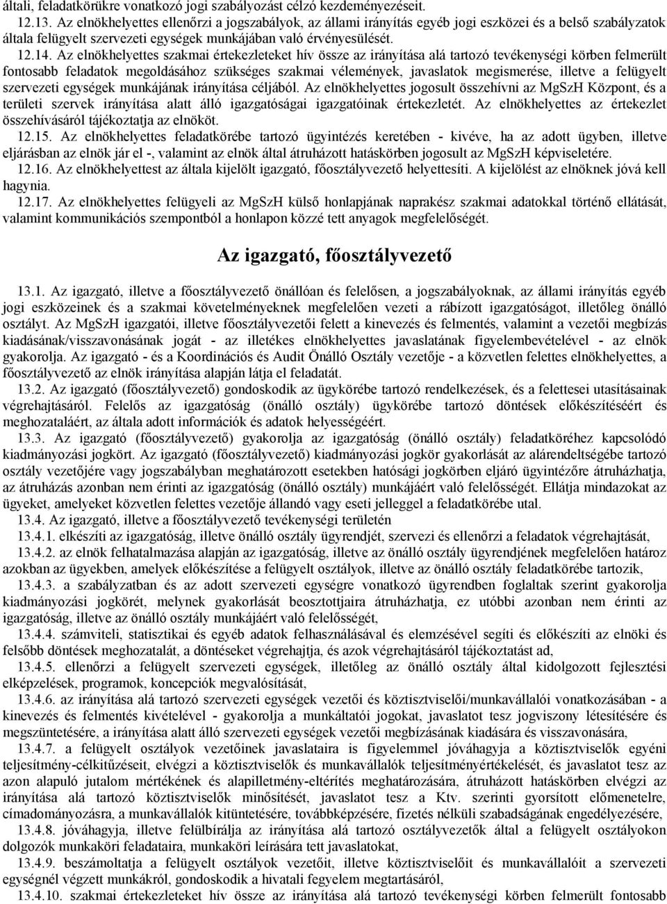 Az elnökhelyettes szakmai értekezleteket hív össze az irányítása alá tartozó tevékenységi körben felmerült fontosabb feladatok megoldásához szükséges szakmai vélemények, javaslatok megismerése,