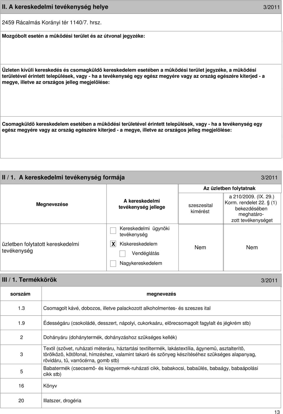 II / 1. formája 3/2011 jellege a 210/2009. (I. 29.) et III / 1. Termékkörök 3/2011 1.3 Csomagolt kávé, dobozos, illetve palackozott alkoholmentes- és szeszes ital 1.