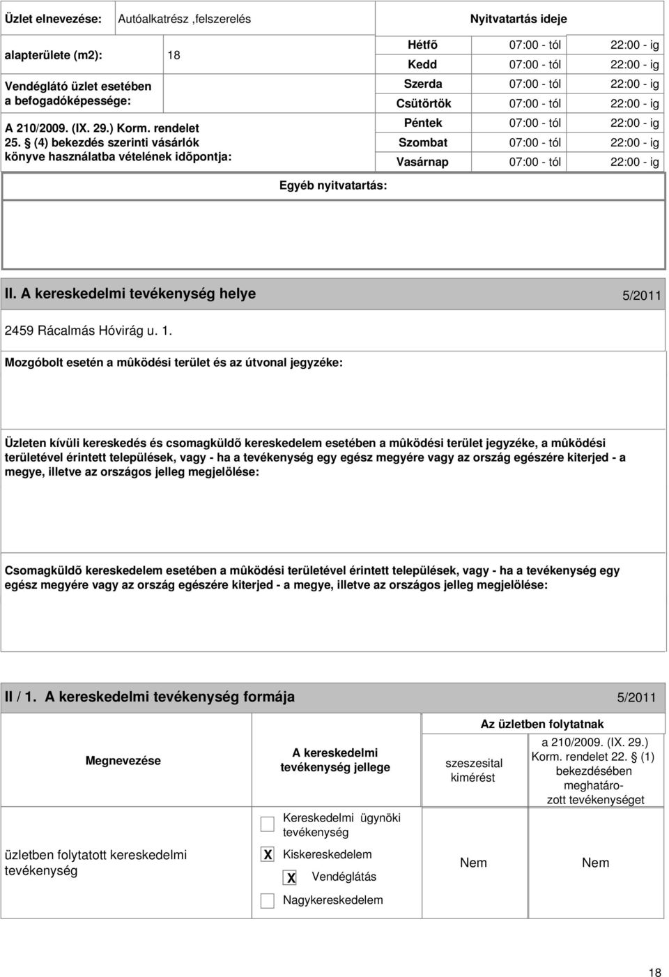 (4) bekezdés szerinti vásárlók könyve használatba vételének idõpontja: Hétfõ Kedd Szerda Csütörtök Péntek Szombat Vasárnap Egyéb nyitvatartás: II.