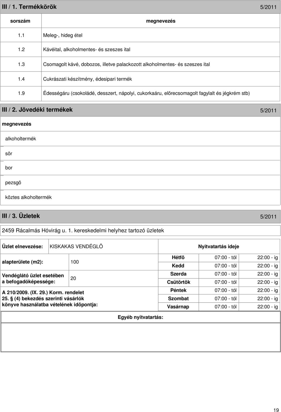 Jövedéki termékek 5/2011 alkoholtermék sör bor pezsgõ köztes alkoholtermék III / 3. Üzletek 5/2011 2459 Rácalmás Hóvirág u. 1.
