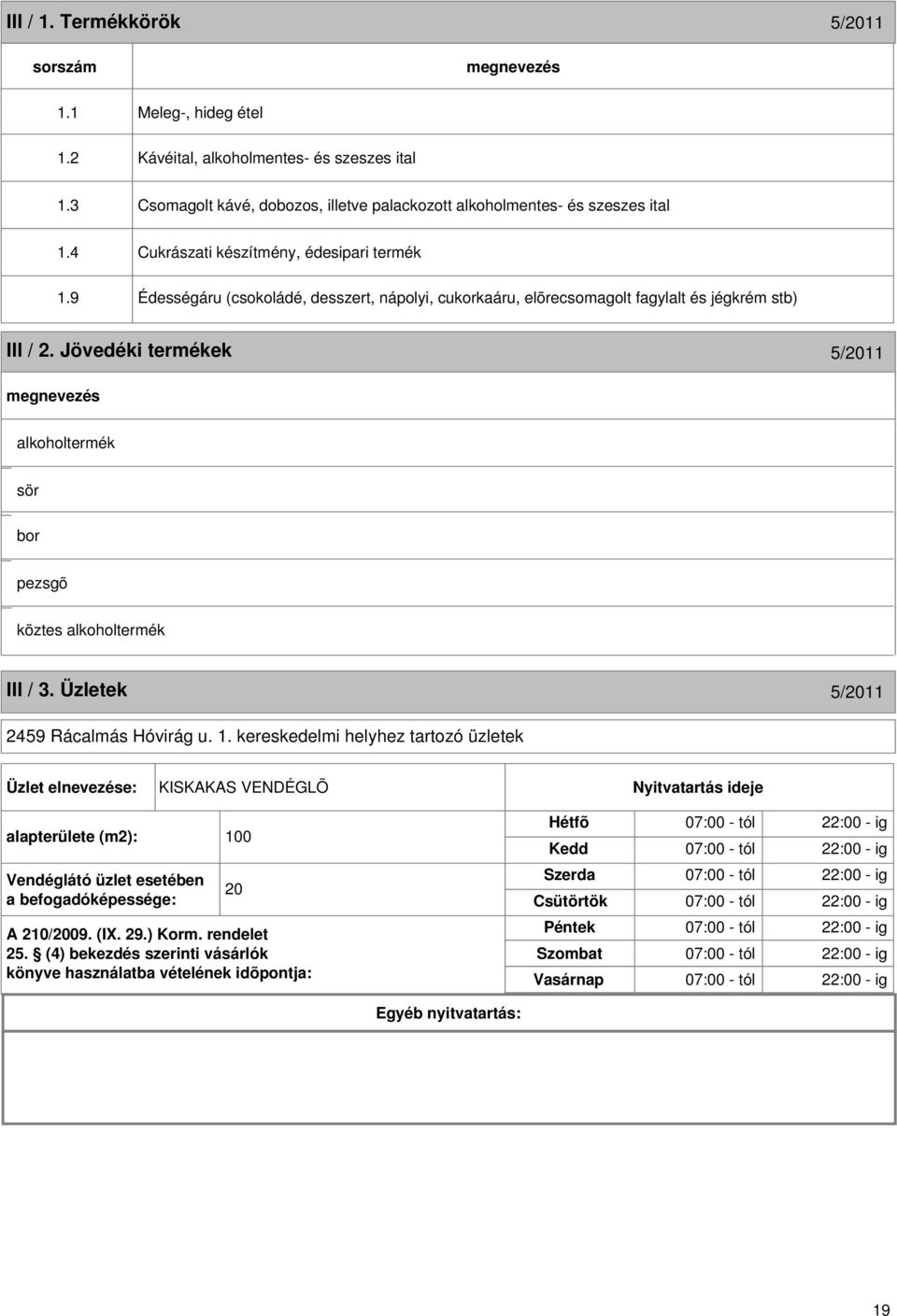 Jövedéki termékek 5/2011 alkoholtermék sör bor pezsgõ köztes alkoholtermék III / 3. Üzletek 5/2011 2459 Rácalmás Hóvirág u. 1.