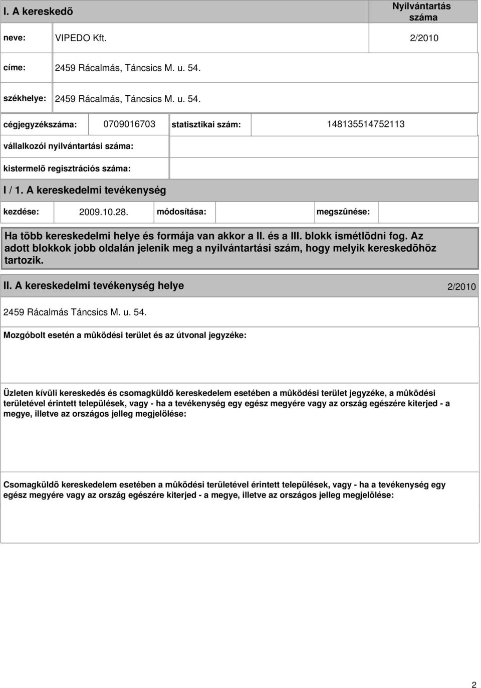 kezdése: 2009.10.28. módosítása: megszûnése: Ha több kereskedelmi helye és formája van akkor a II. és a III. blokk ismétlõdni fog.