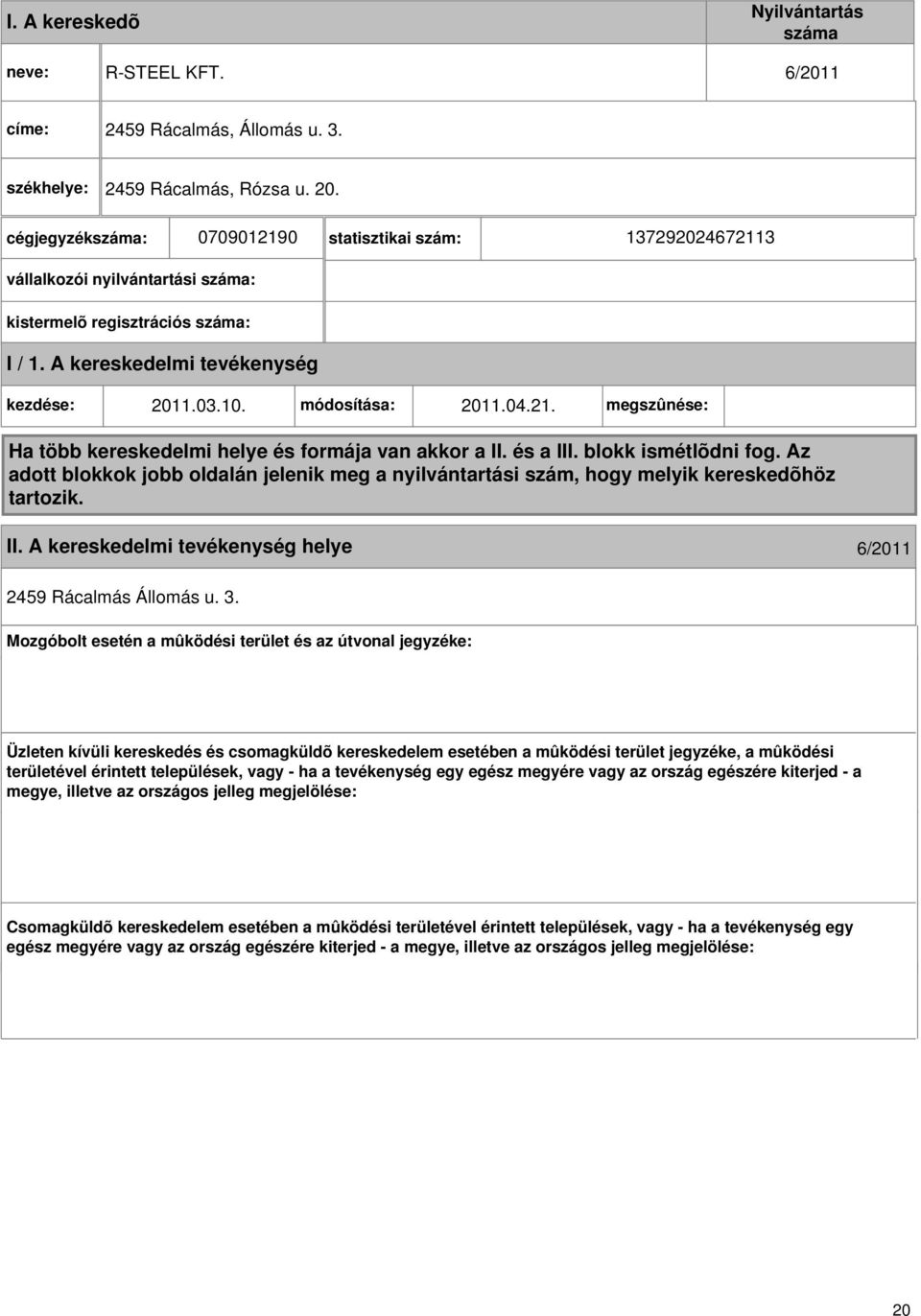 és a III. blokk ismétlõdni fog. Az adott blokkok jobb oldalán jelenik meg a nyilvántartási szám, hogy melyik kereskedõhöz tartozik. II. helye 6/2011 2459 Rácalmás Állomás u. 3.