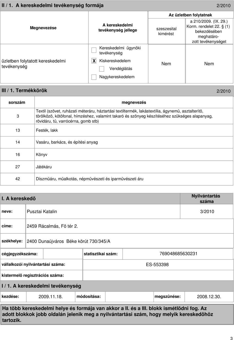 szükséges alapanyag, rövidáru, tû, varrócérna, gomb stb) 13 Festék, lakk 14 Vasáru, barkács, és építési anyag 16 Könyv 27 Játékáru 42 Díszmûáru, mûalkotás, népmûvészeti és iparmûvészeti áru I.