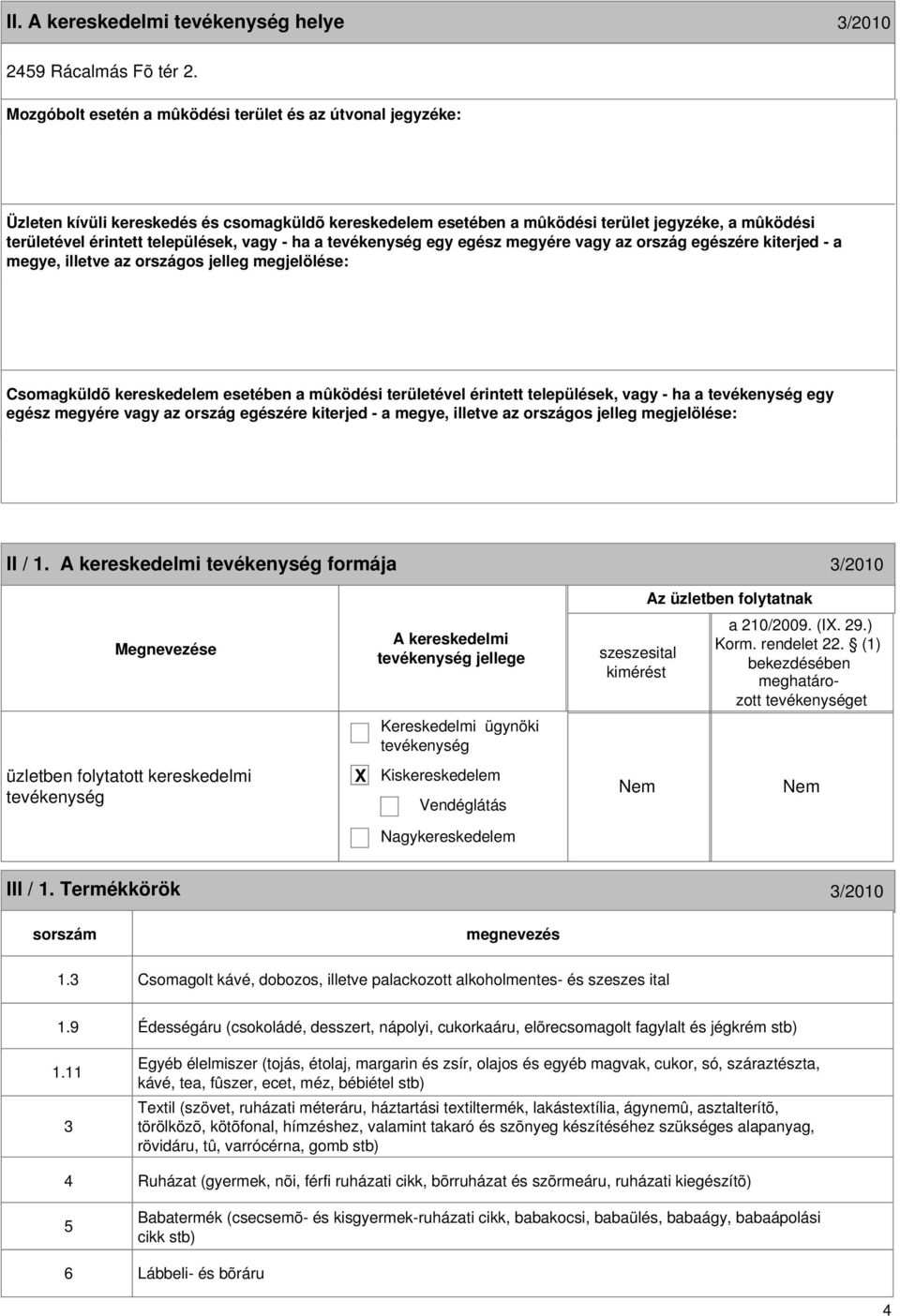 II / 1. formája 3/2010 jellege a 210/2009. (I. 29.) et III / 1. Termékkörök 3/2010 1.3 Csomagolt kávé, dobozos, illetve palackozott alkoholmentes- és szeszes ital 1.