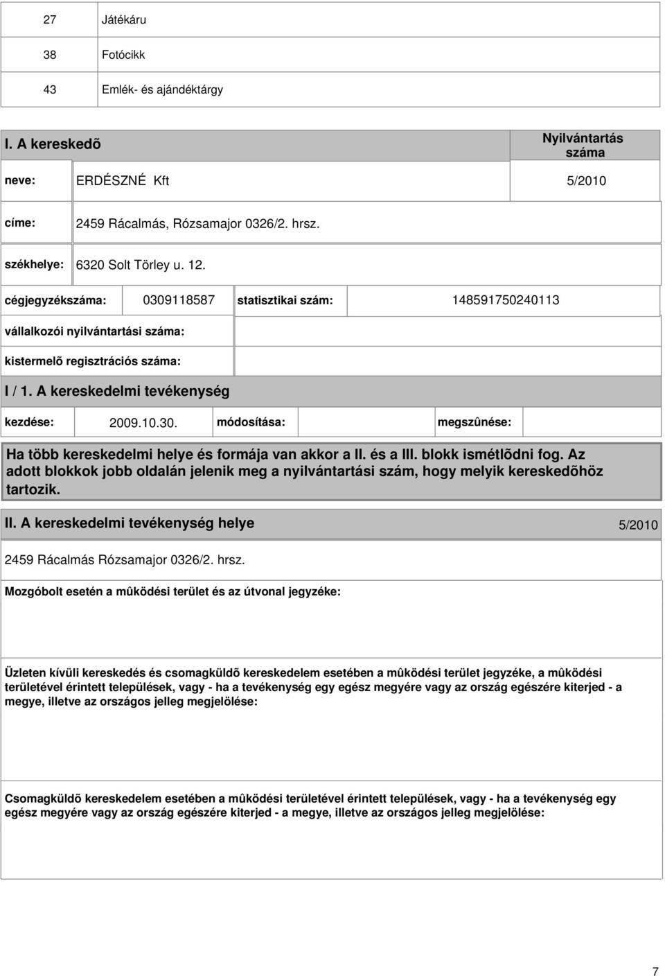 és a III. blokk ismétlõdni fog. Az adott blokkok jobb oldalán jelenik meg a nyilvántartási szám, hogy melyik kereskedõhöz tartozik. II. helye 5/2010 2459 Rácalmás Rózsamajor 0326/2. hrsz.