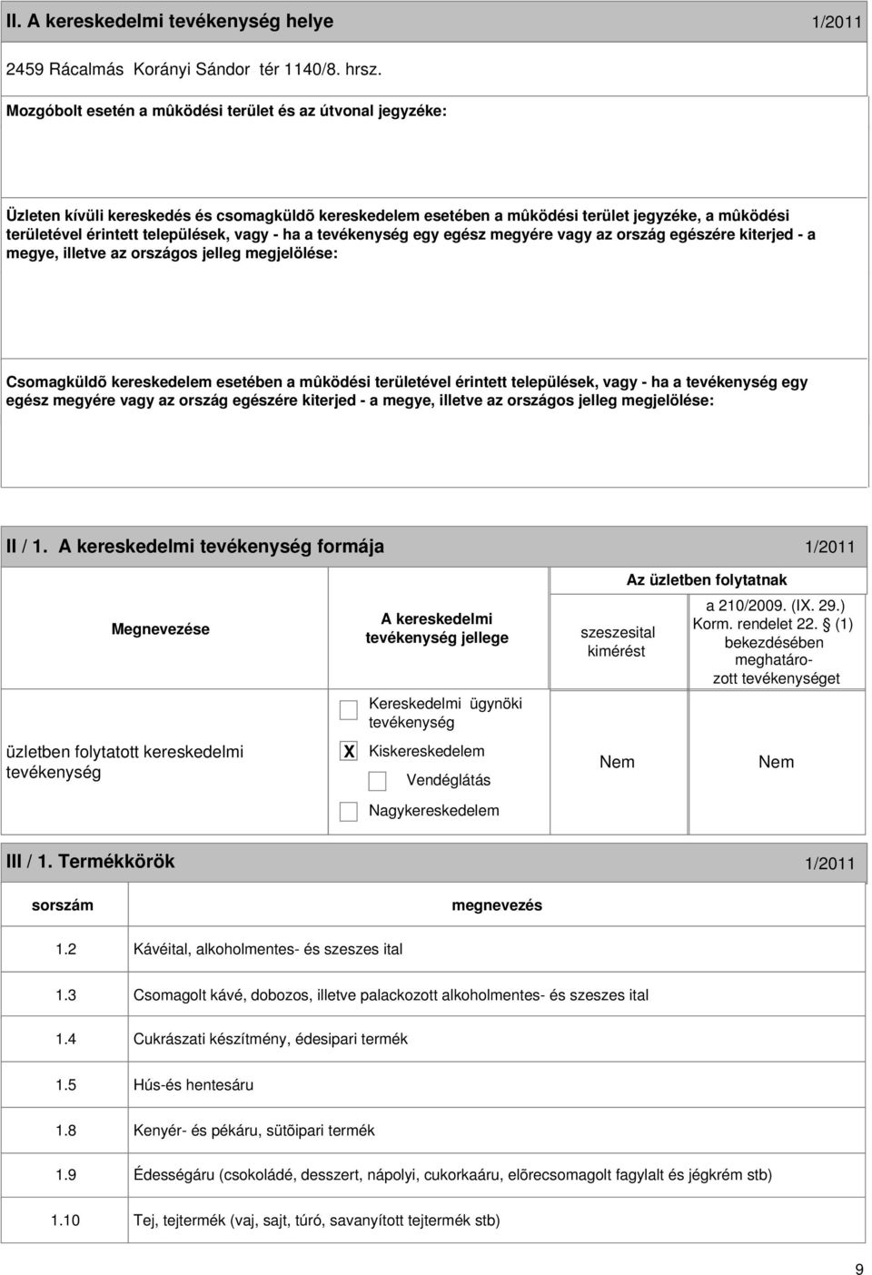 - ha a egy 8 II / 1. formája 1/2011 jellege a 210/2009. (I. 29.) et III / 1. Termékkörök 1/2011 1.2 Kávéital, alkoholmentes- és szeszes ital 1.
