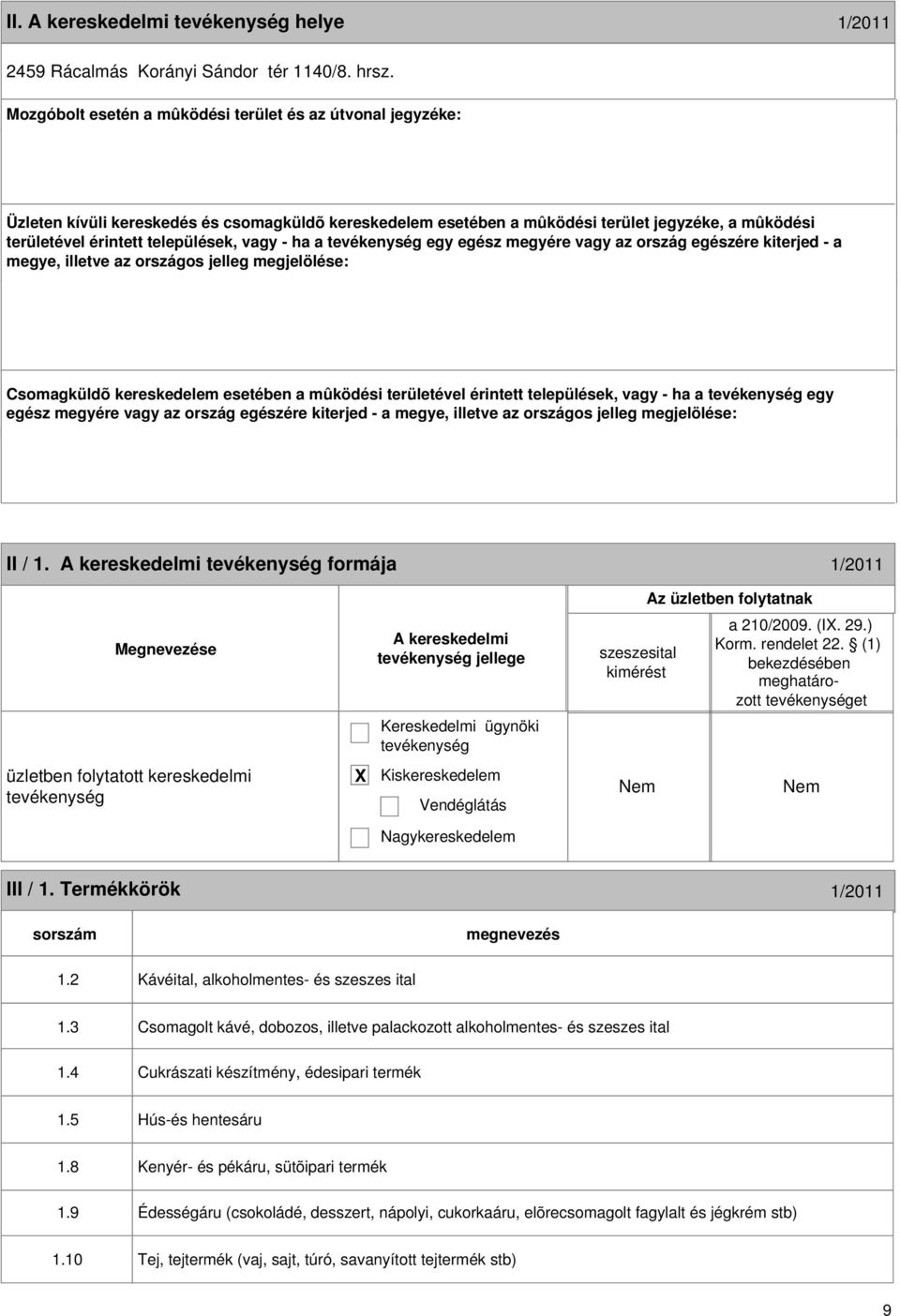 - ha a egy 8 II / 1. formája 1/2011 jellege a 210/2009. (I. 29.) et III / 1. Termékkörök 1/2011 1.2 Kávéital, alkoholmentes- és szeszes ital 1.