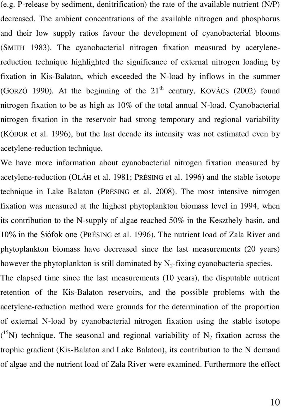 The cyanobacterial nitrogen fixation measured by acetylenereduction technique highlighted the significance of external nitrogen loading by fixation in Kis-Balaton, which exceeded the N-load by