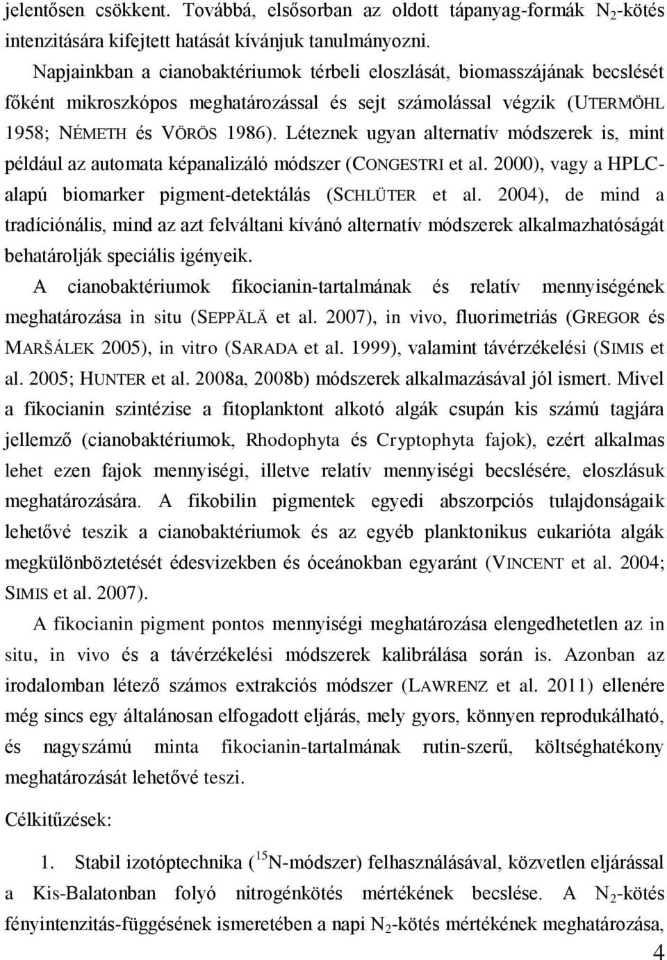 Léteznek ugyan alternatív módszerek is, mint például az automata képanalizáló módszer (CONGESTRI et al. 2000), vagy a HPLCalapú biomarker pigment-detektálás (SCHLÜTER et al.