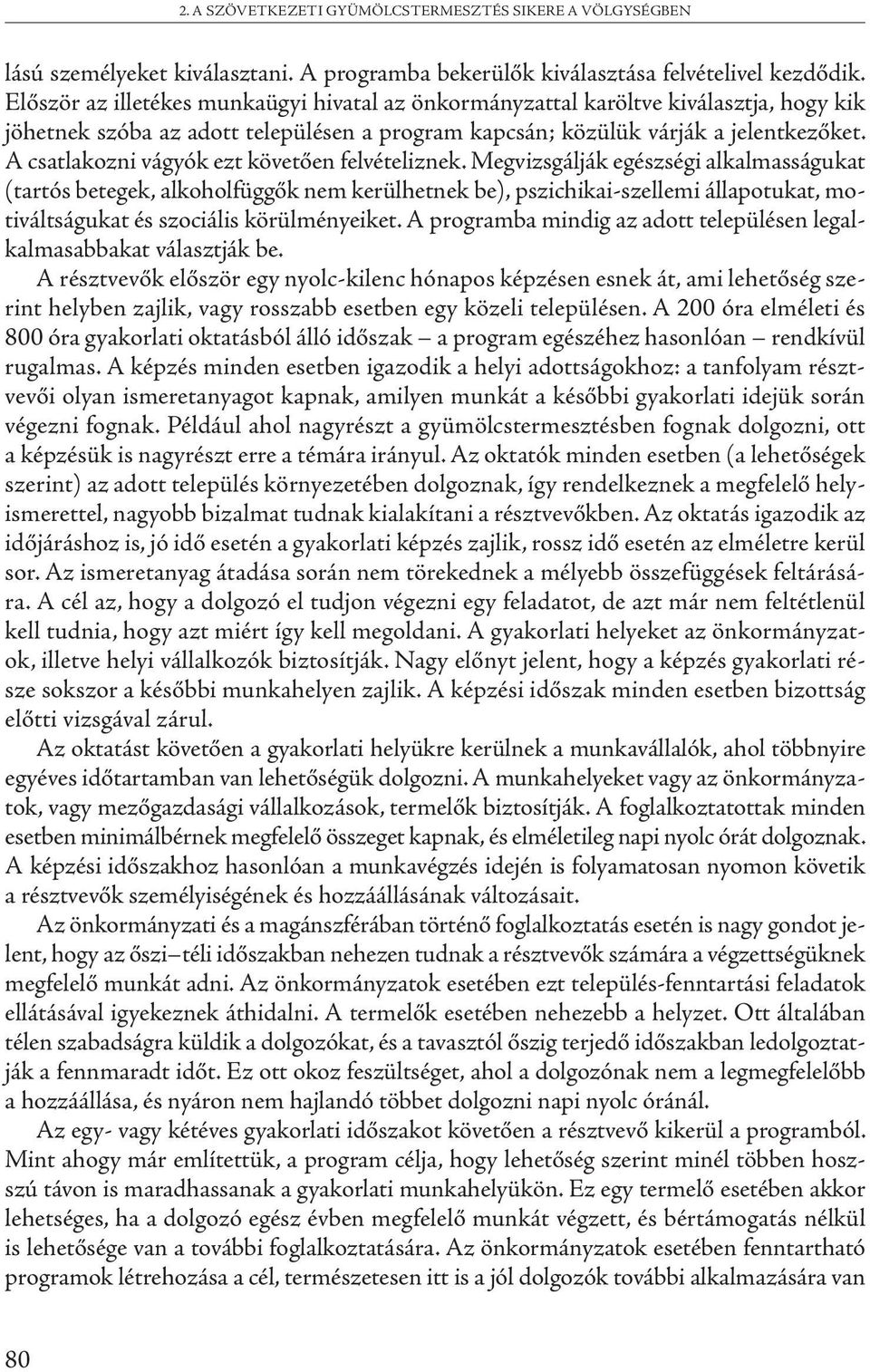 A csatlakozni vágyók ezt követően felvételiznek.