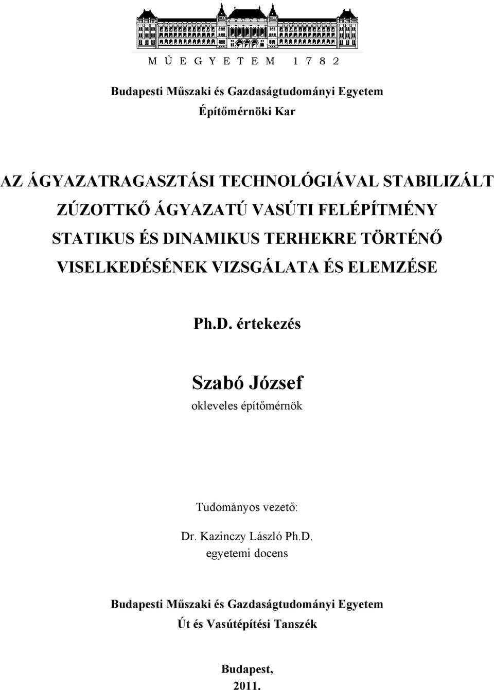 VISELKEDÉSÉNEK VIZSGÁLATA ÉS ELEMZÉSE Ph.D. értekezés Szabó József okleveles építőmérnök Tudományos vezető: Dr.