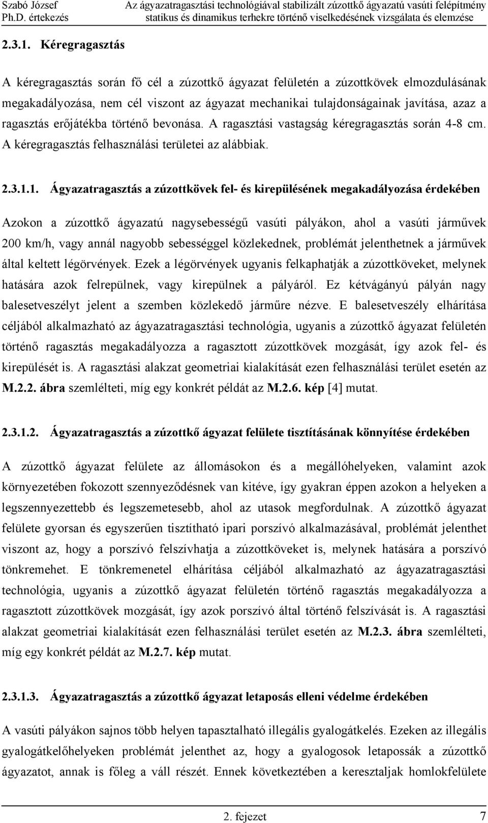 ragasztás erőjátékba történő bevonása. A ragasztási vastagság kéregragasztás során 4-8 cm. A kéregragasztás felhasználási területei az alábbiak. 2.3.1.