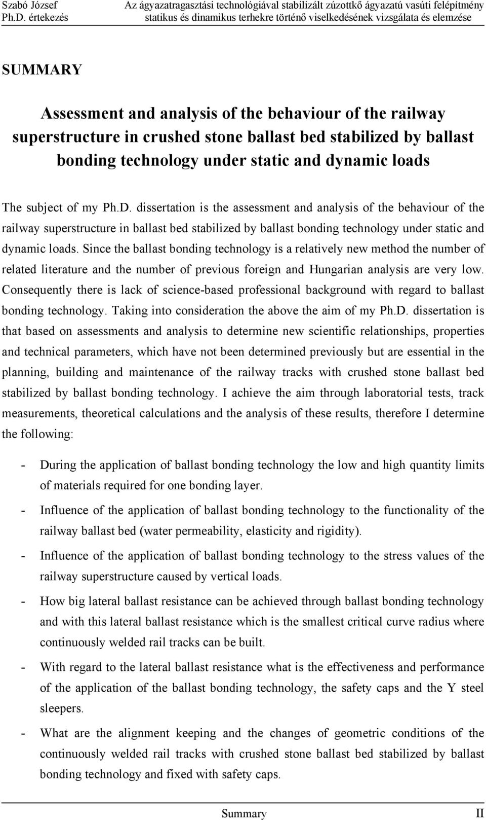 dissertation is the assessment and analysis of the behaviour of the railway superstructure in ballast bed stabilized by ballast bonding technology under static and dynamic loads.