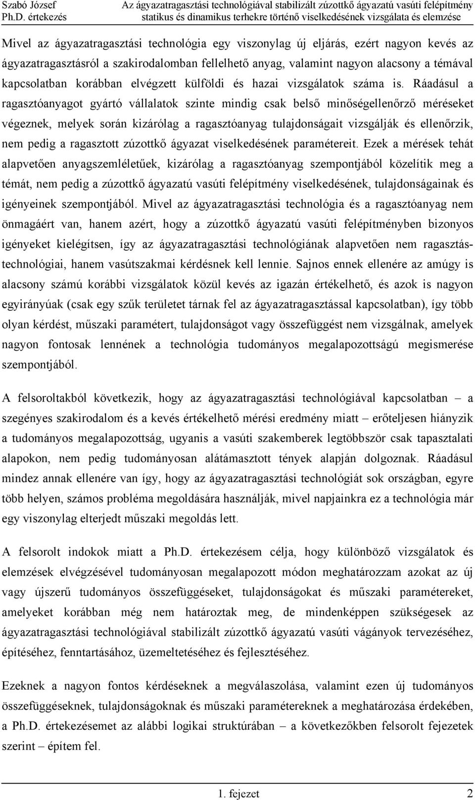 Ráadásul a ragasztóanyagot gyártó vállalatok szinte mindig csak belső minőségellenőrző méréseket végeznek, melyek során kizárólag a ragasztóanyag tulajdonságait vizsgálják és ellenőrzik, nem pedig a