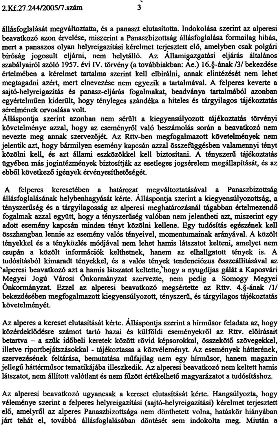 polgári bíróság jogosult eljárni, nem helytálló. Az Allamisazgatási eljárás általános szabályairól szóló 1957. évi IV. törvény (a továbbiakban: Ae.) 16.