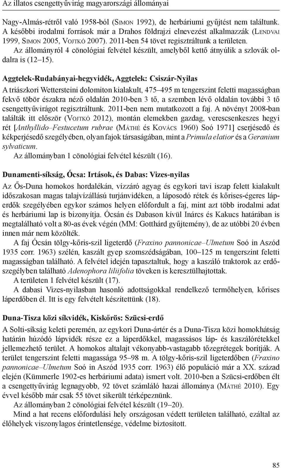 Az állományról 4 cönológiai felvétel készült, amelyből kettő átnyúlik a szlovák oldalra is (12 15).