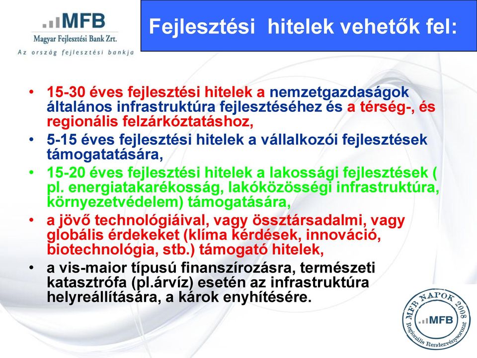 energiatakarékosság, lakóközösségi infrastruktúra, környezetvédelem) támogatására, a jövő technológiáival, vagy össztársadalmi, vagy globális érdekeket (klíma