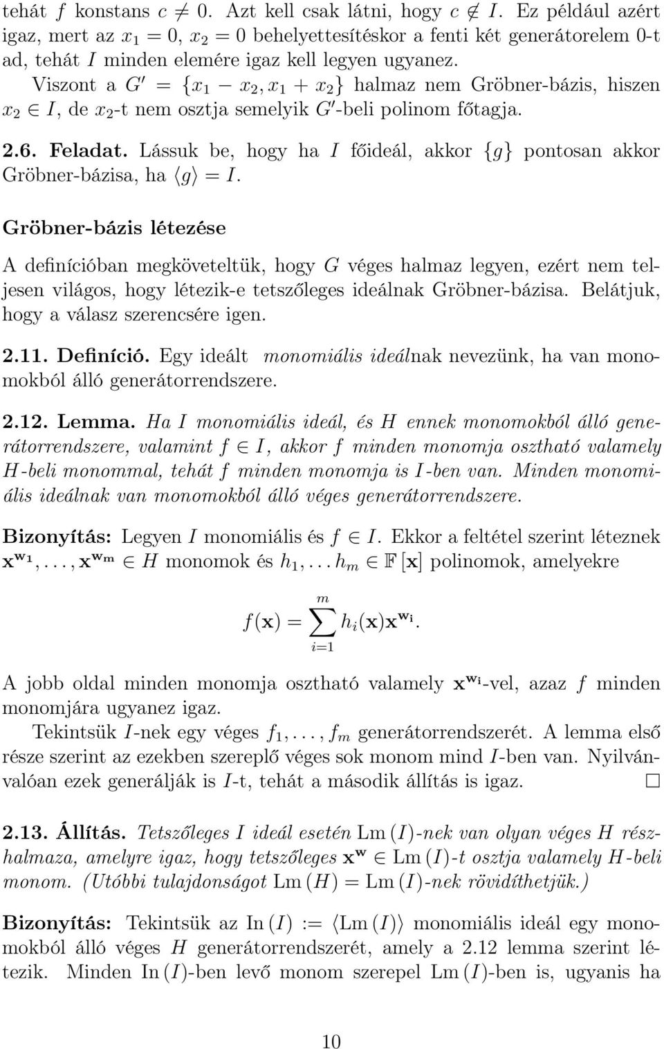 Viszont a G = {x 1 x 2,x 1 + x 2 } halmaz nem Gröbner-bázis, hiszen x 2 I, de x 2 -t nem osztja semelyik G -beli polinom főtagja. 2.6. Feladat.