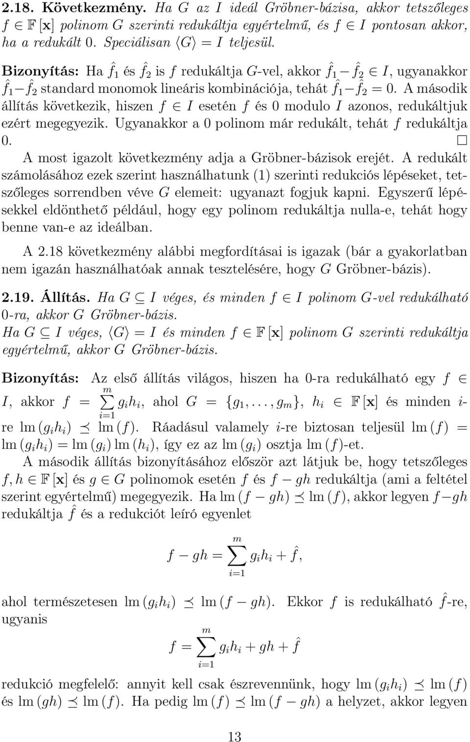 A második állítás következik, hiszen f I esetén f és 0 modulo I azonos, redukáltjuk ezért megegyezik. Ugyanakkor a 0 polinom már redukált, tehát f redukáltja 0.