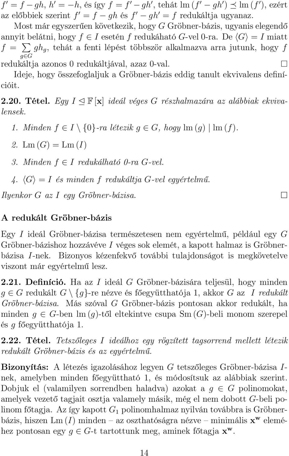 De G = I miatt f = g G gh g, tehát a fenti lépést többször alkalmazva arra jutunk, hogy f redukáltja azonos 0 redukáltjával, azaz 0-val.