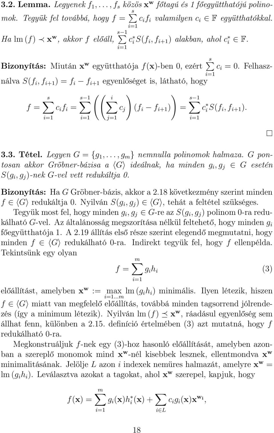 Felhasználva S(f i,f i+1 ) = f i f i+1 egyenlőséget is, látható, hogy (( s s 1 i ) ) s 1 f = c i f i = c j (f i f i+1 ) = c is(f i,f i+1 ). j=1 3.3. Tétel. Legyen G = {g 1,.
