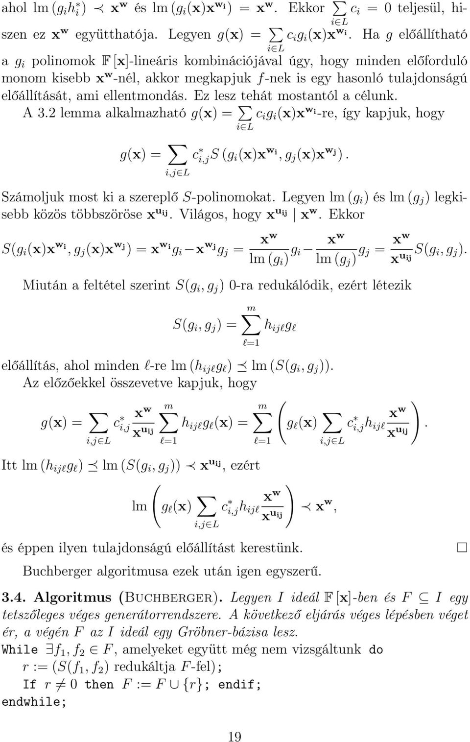 Ez lesz tehát mostantól a célunk. A 3.2 lemma alkalmazható g(x) = i L c i g i (x)x w i -re, így kapjuk, hogy g(x) = c i,js (g i (x)x w i,g j (x)x w j ).