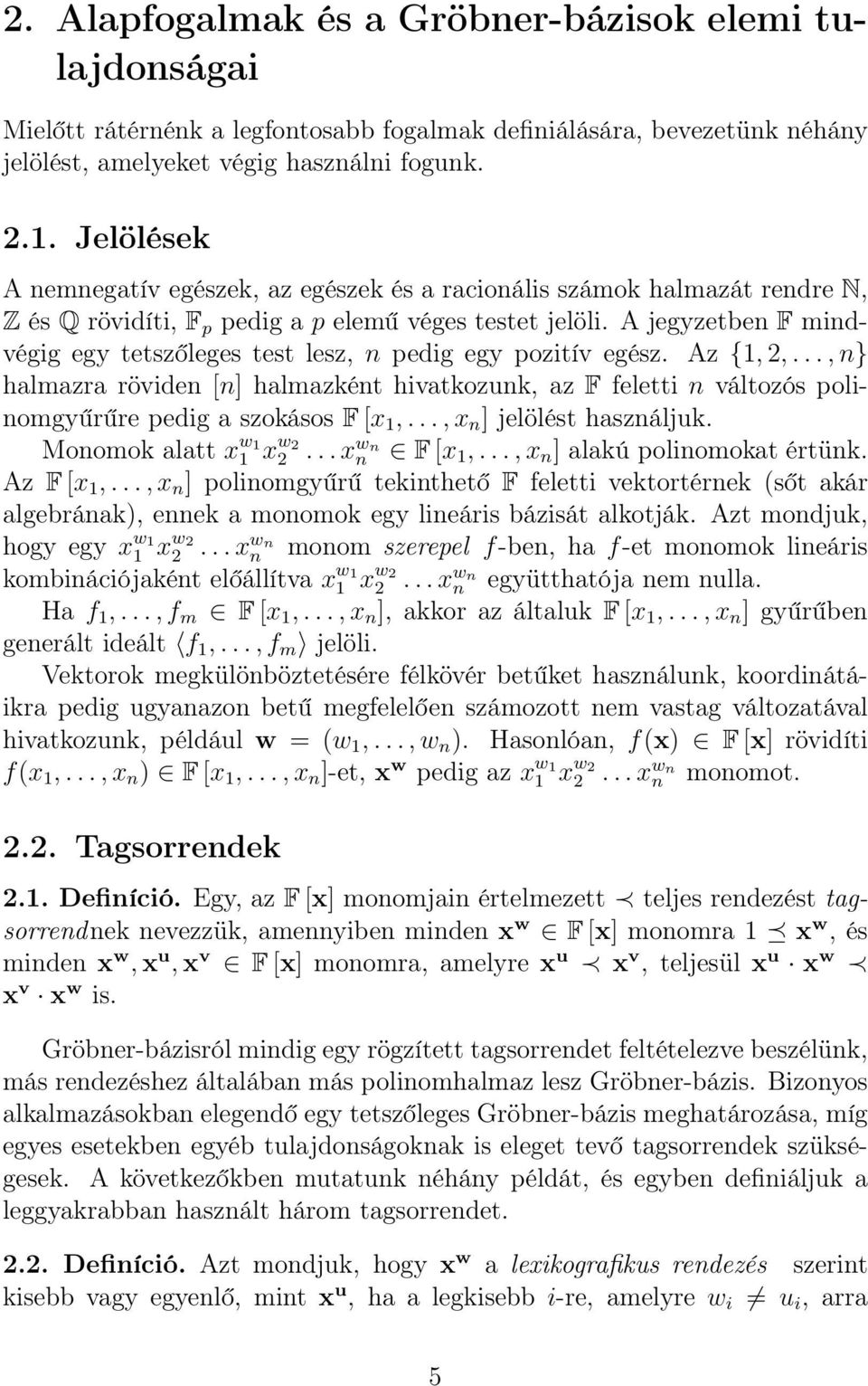 A jegyzetben F mindvégig egy tetszőleges test lesz, n pedig egy pozitív egész. Az {1, 2,.