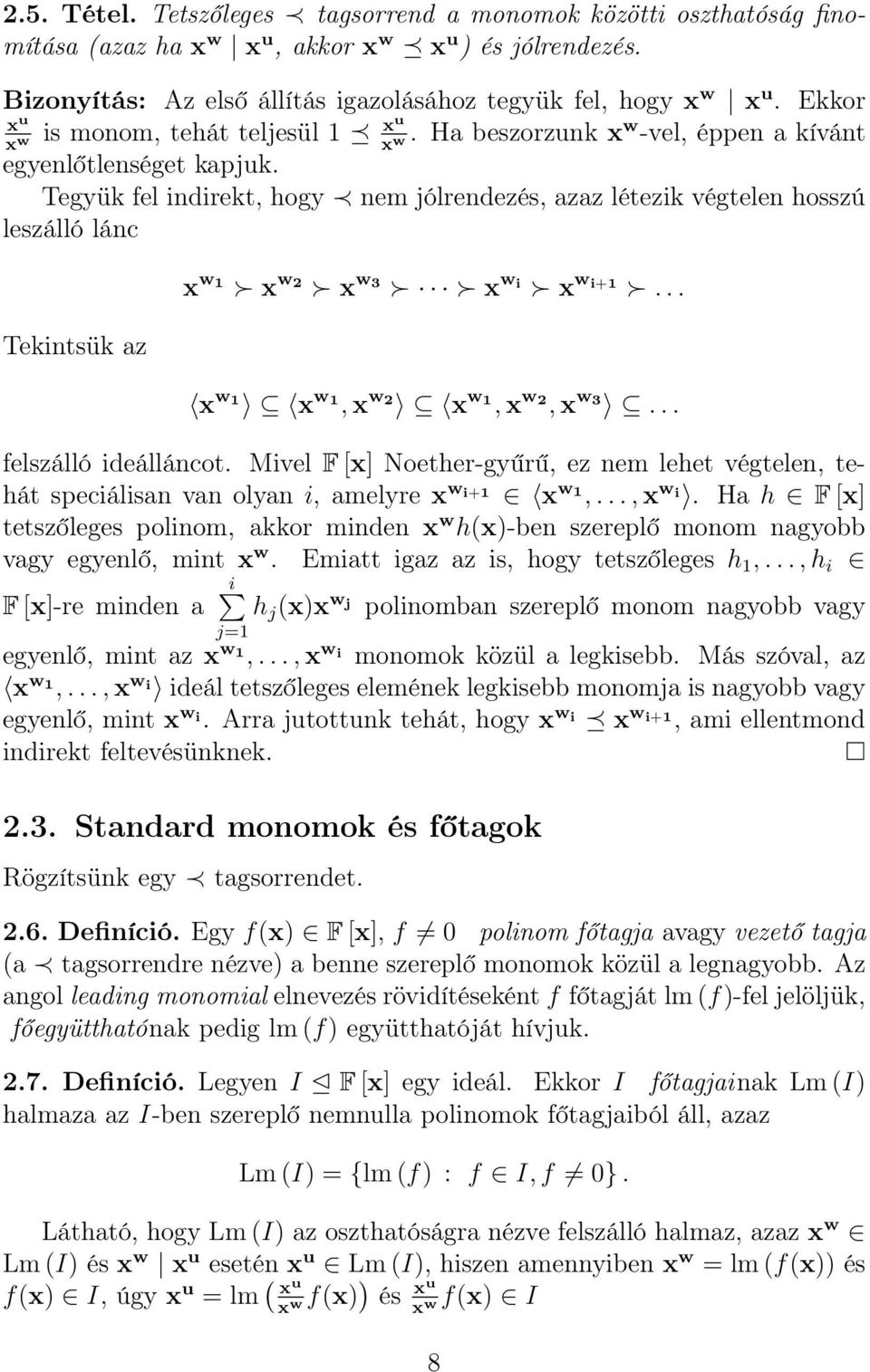 Tegyük fel indirekt, hogy nem jólrendezés, azaz létezik végtelen hosszú leszálló lánc Tekintsük az x w 1 x w 2 x w 3 x w i x w i+1... x w 1 x w 1,x w 2 x w 1,x w 2,x w 3... felszálló ideálláncot.