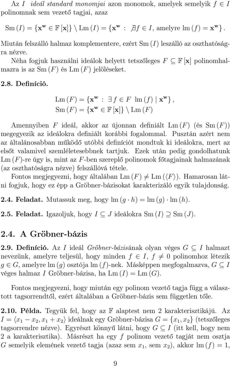 Definíció. Lm (F) = {x w : f F lm (f) x w }, Sm (F) = {x w F [x]} \ Lm (F) Amennyiben F ideál, akkor az újonnan definiált Lm (F) (és Sm (F)) megegyezik az ideálokra definiált korábbi fogalommal.
