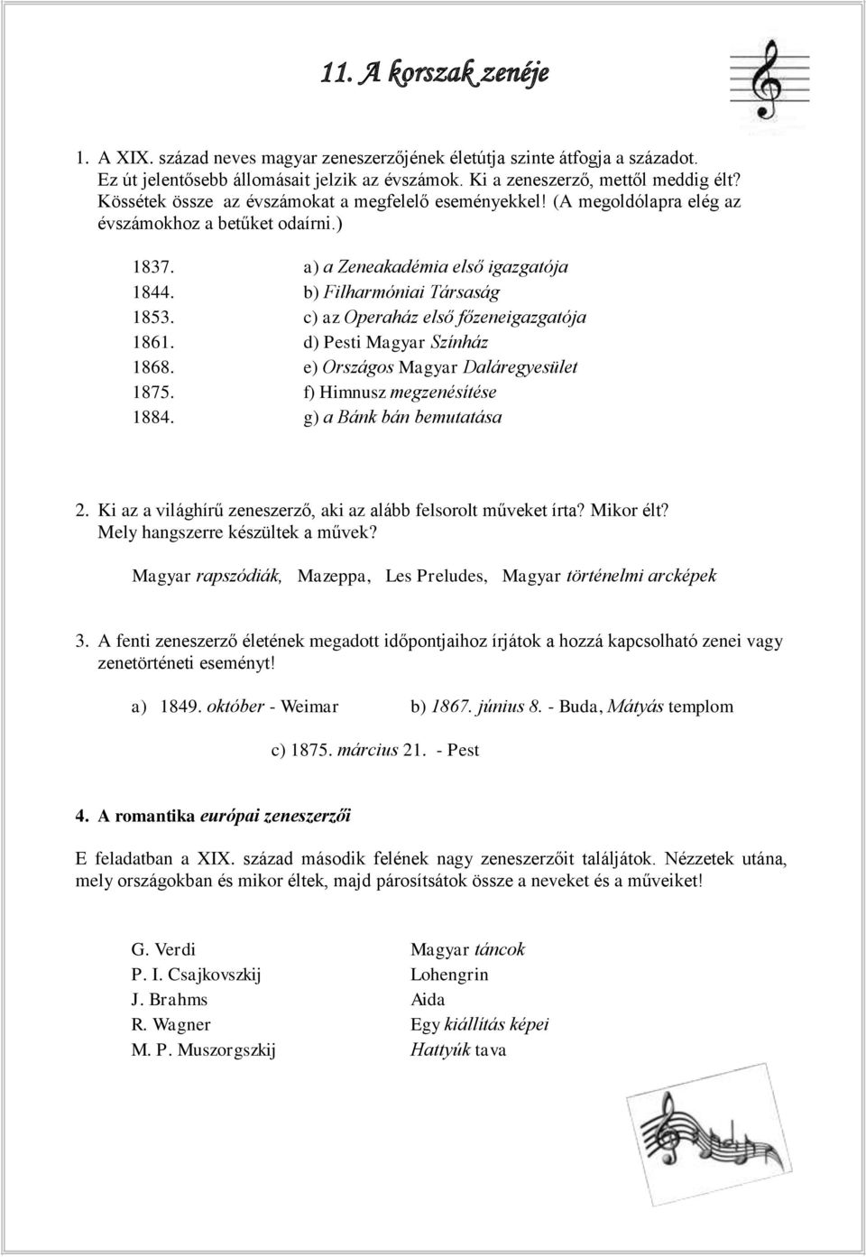 c) az Operaház első főzeneigazgatója 1861. d) Pesti Magyar Színház 1868. e) Országos Magyar Daláregyesület 1875. f) Himnusz megzenésítése 1884. g) a Bánk bán bemutatása 2.