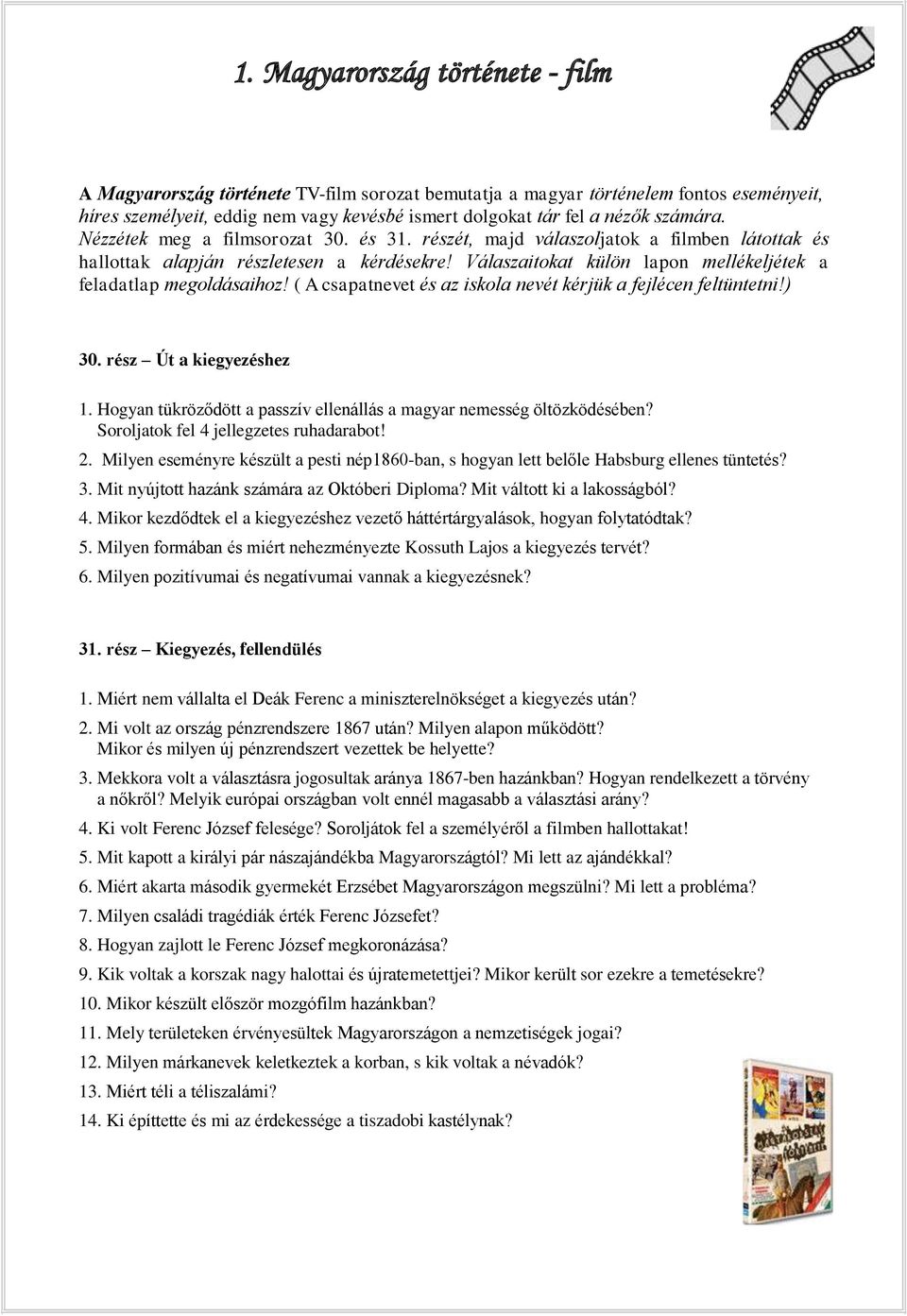 Válaszaitokat külön lapon mellékeljétek a feladatlap megoldásaihoz! ( A csapatnevet és az iskola nevét kérjük a fejlécen feltüntetni!) 30. rész Út a kiegyezéshez 1.