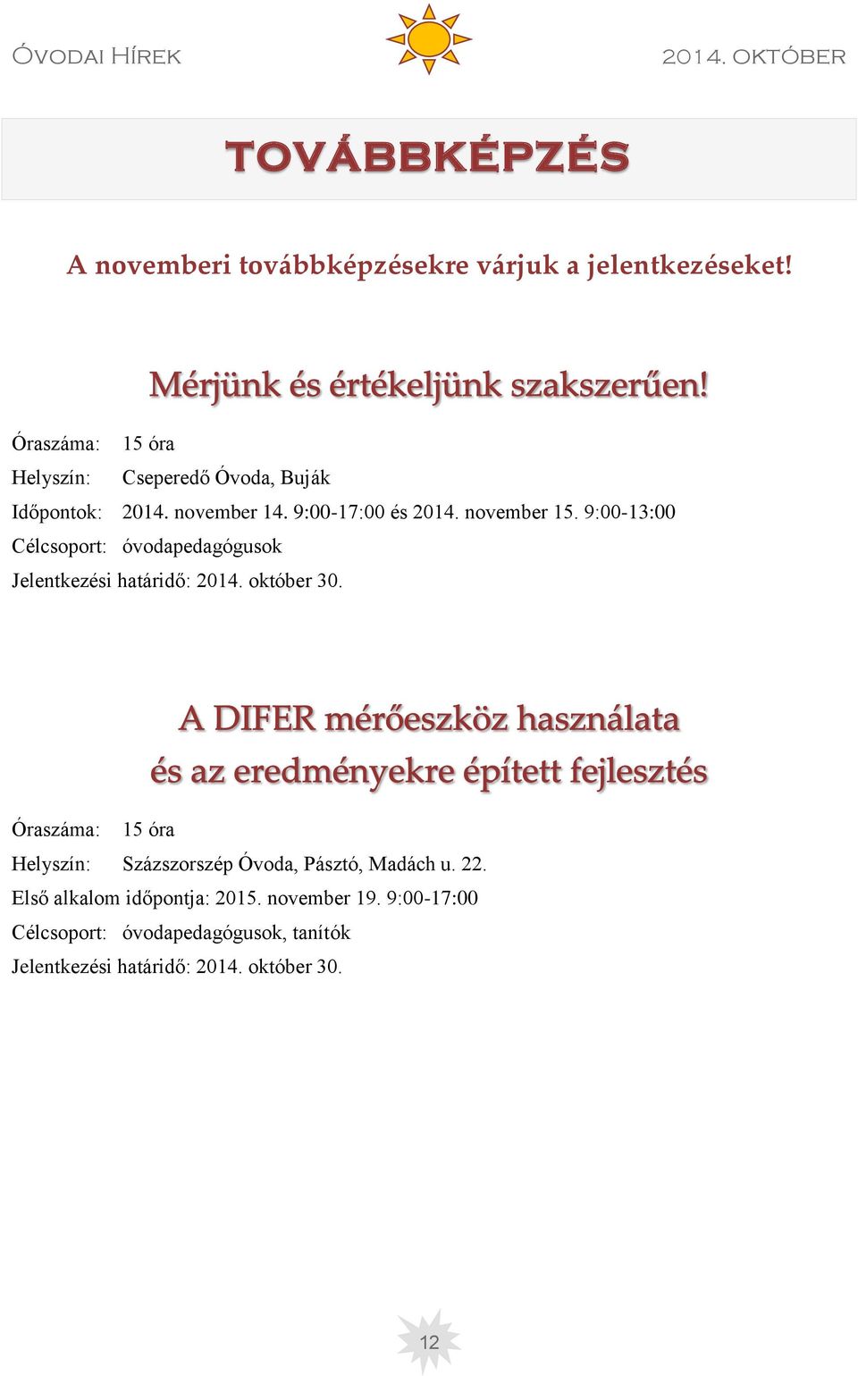 9:00-13:00 Célcsoport: óvodapedagógusok Jelentkezési határidő: 2014. október 30.