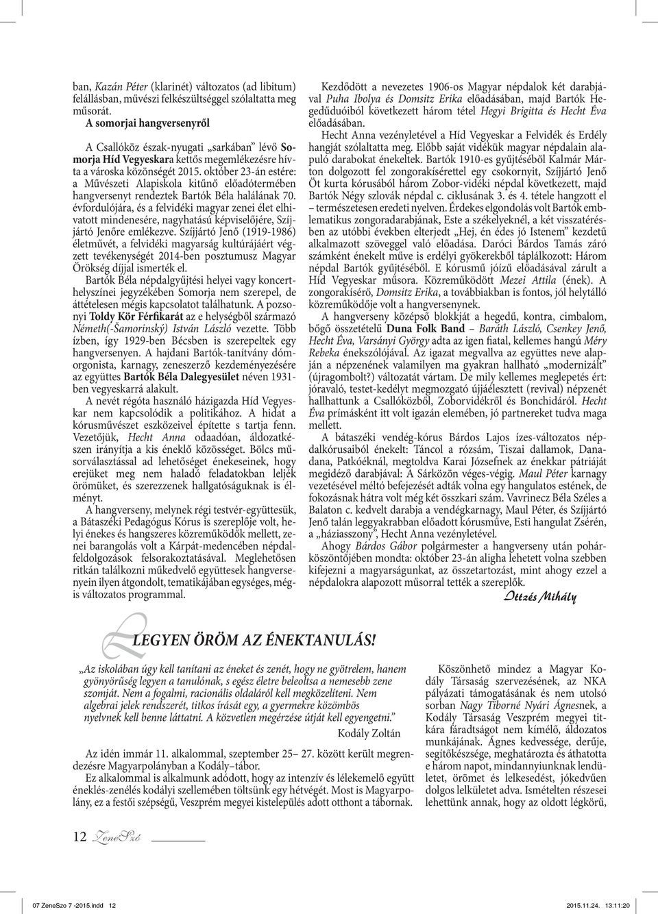 október 23-án estére: a Művészeti Alapiskola kitűnő előadótermében hangversenyt rendeztek Bartók Béla halálának 70.