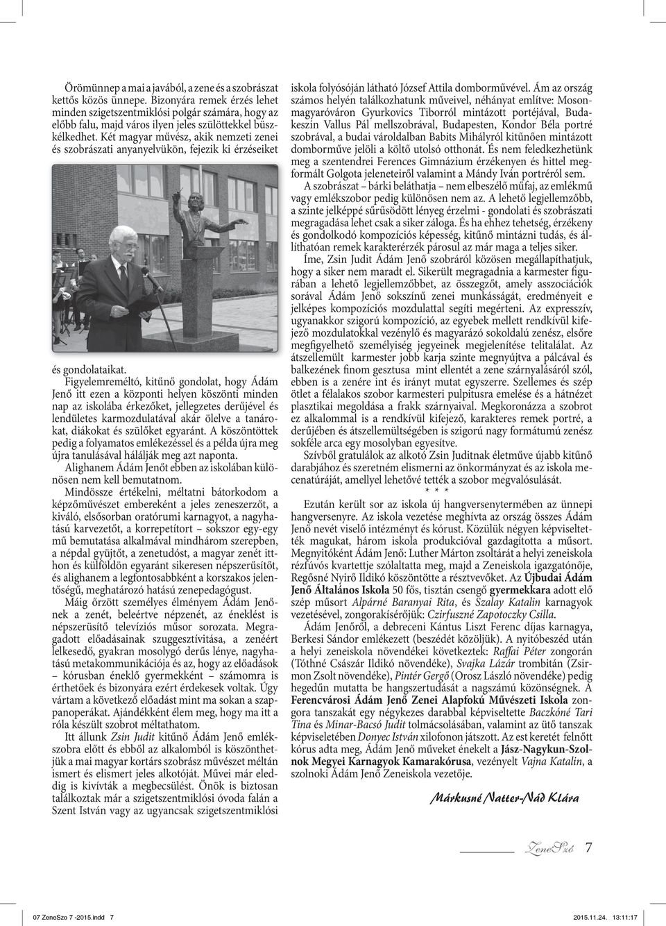 Két magyar művész, akik nemzeti zenei és szobrászati anyanyelvükön, fejezik ki érzéseiket és gondolataikat.