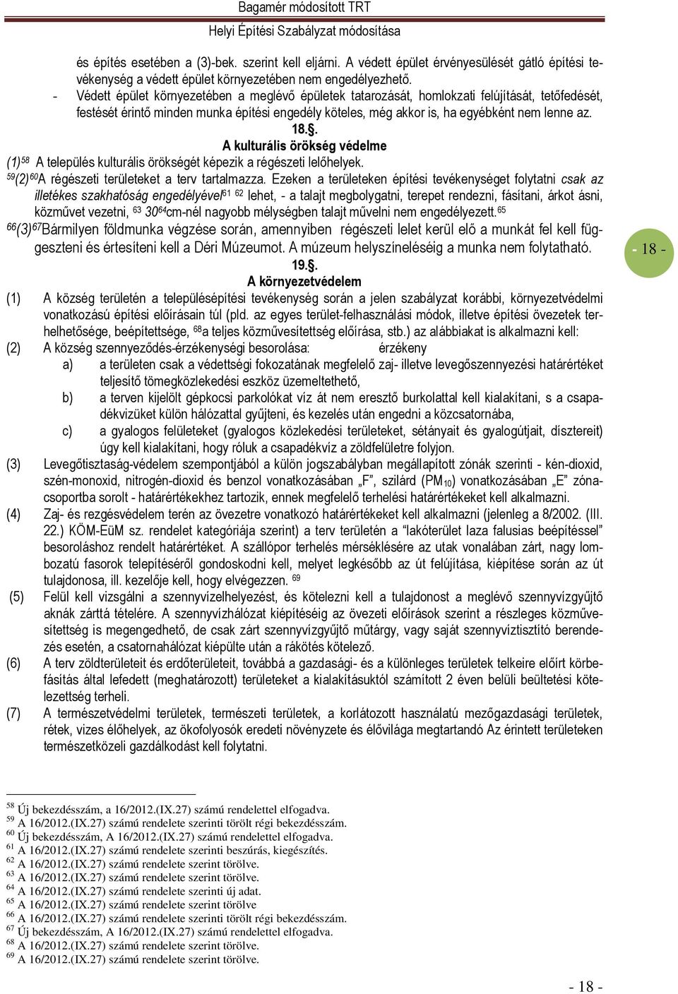 . A kulturális örökség védelme (1) 58 A település kulturális örökségét képezik a régészeti lelıhelyek. 59 (2) 60 A régészeti területeket a terv tartalmazza.